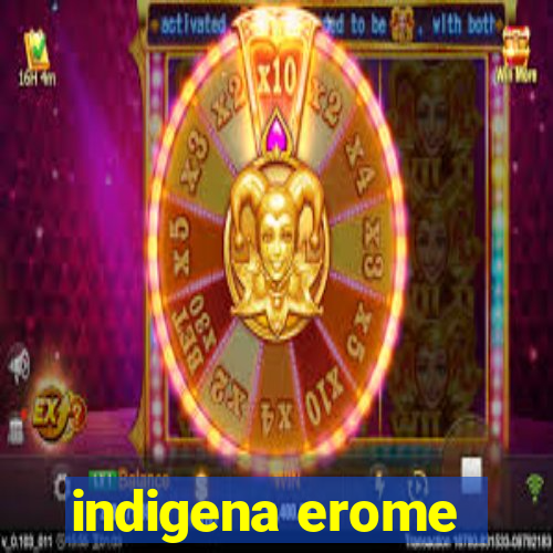 indigena erome